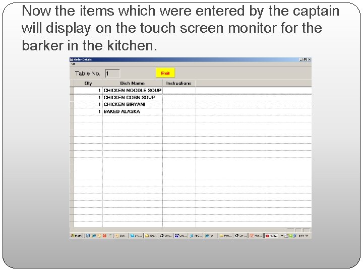 Now the items which were entered by the captain will display on the touch
