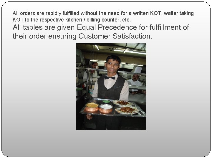 All orders are rapidly fulfilled without the need for a written KOT, waiter taking