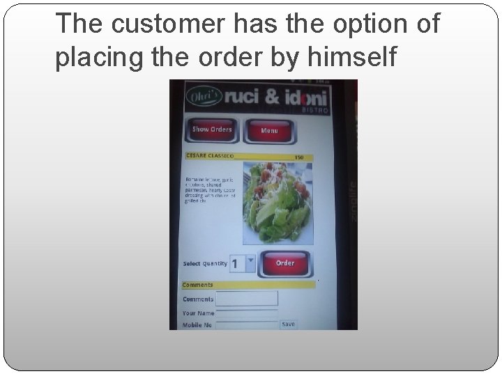 The customer has the option of placing the order by himself 