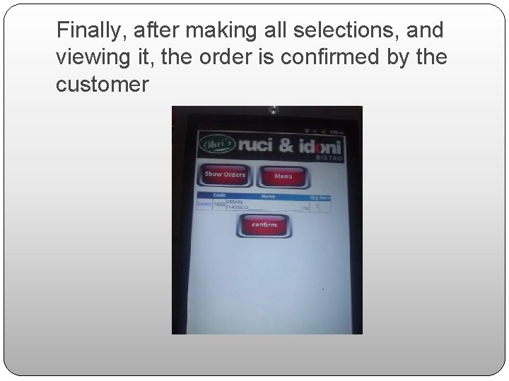 Finally, after making all selections, and viewing it, the order is confirmed by the