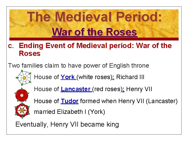 The Medieval Period: War of the Roses C. Ending Event of Medieval period: War