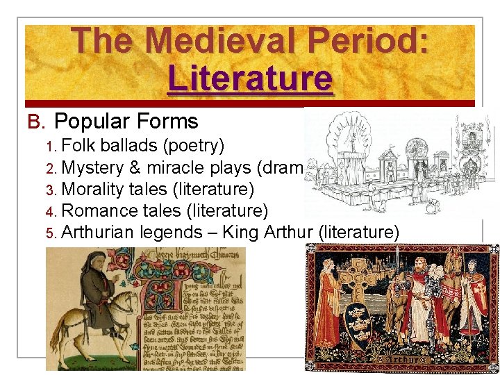 The Medieval Period: Literature B. Popular Forms 1. Folk ballads (poetry) 2. Mystery &