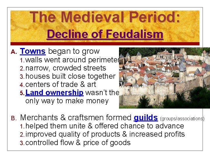 The Medieval Period: Decline of Feudalism A. Towns began to grow 1. walls went