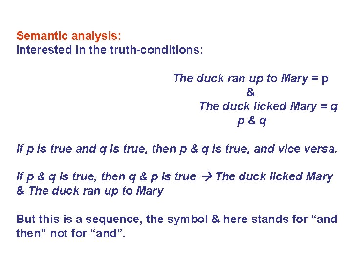Semantic analysis: Interested in the truth-conditions: The duck ran up to Mary = p