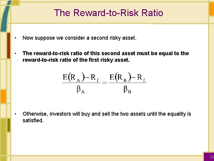 The Reward-to-Risk Ratio • Now suppose we consider a second risky asset. • The