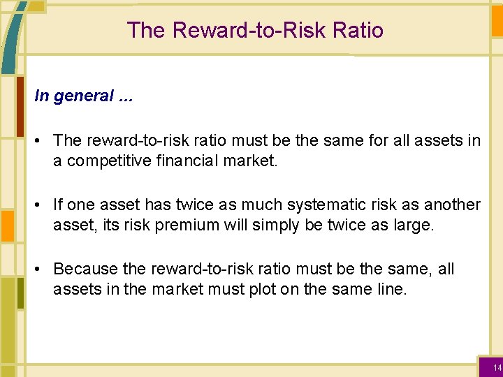 The Reward-to-Risk Ratio In general … • The reward-to-risk ratio must be the same