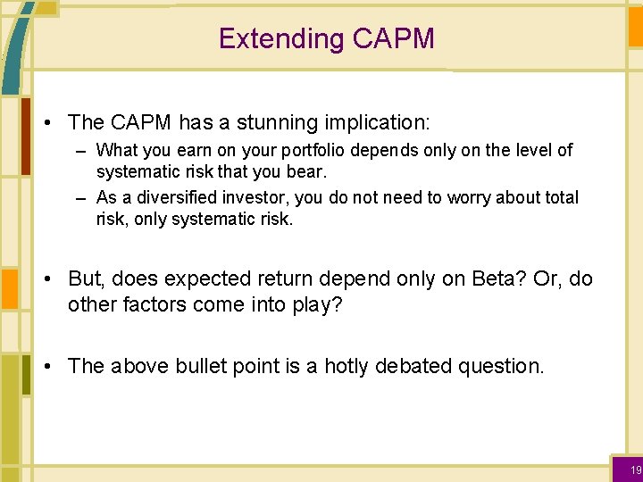 Extending CAPM • The CAPM has a stunning implication: – What you earn on