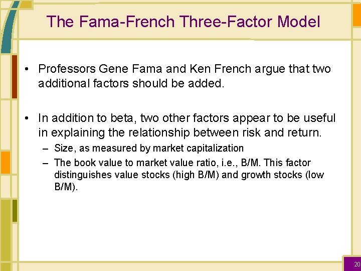 The Fama-French Three-Factor Model • Professors Gene Fama and Ken French argue that two