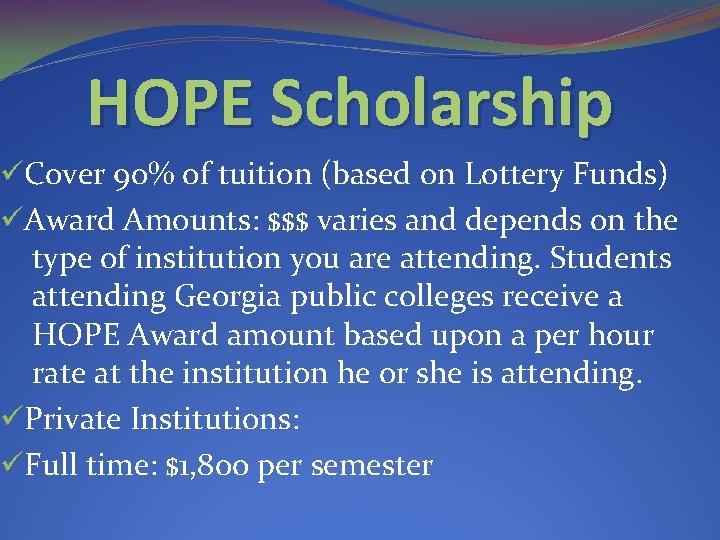 HOPE Scholarship üCover 90% of tuition (based on Lottery Funds) üAward Amounts: $$$ varies