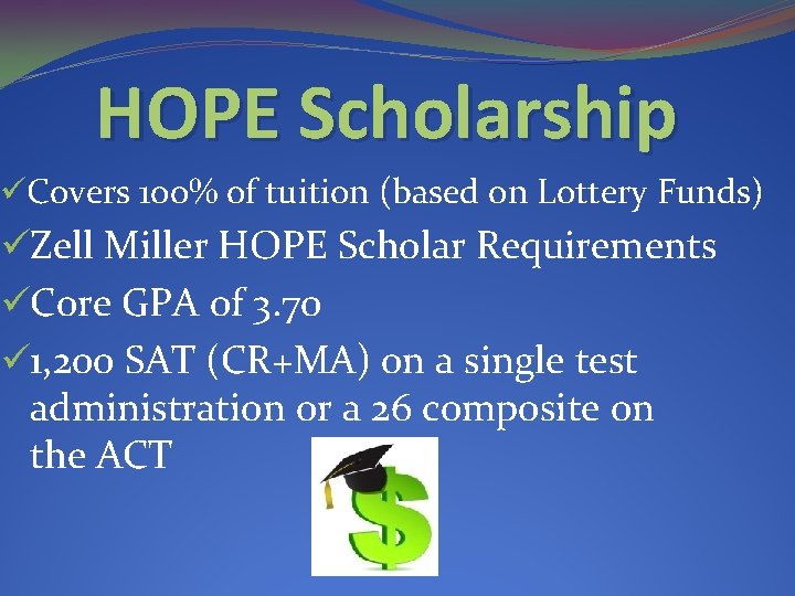 HOPE Scholarship üCovers 100% of tuition (based on Lottery Funds) üZell Miller HOPE Scholar