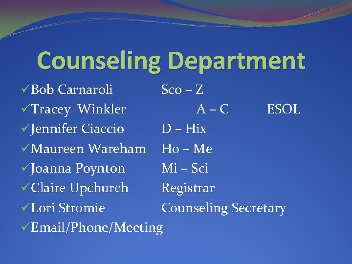 Counseling Department üBob Carnaroli Sco – Z üTracey Winkler A–C ESOL üJennifer Ciaccio D