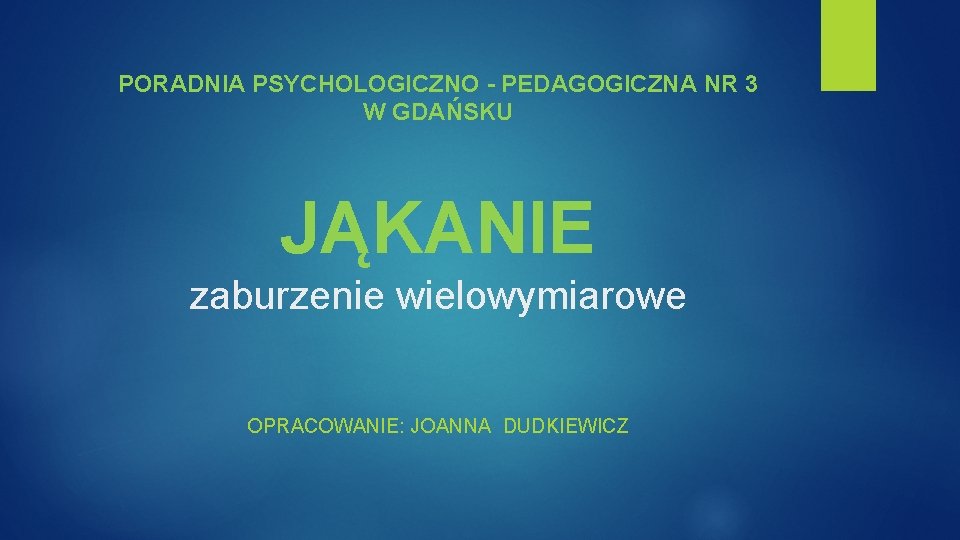 PORADNIA PSYCHOLOGICZNO - PEDAGOGICZNA NR 3 W GDAŃSKU JĄKANIE zaburzenie wielowymiarowe OPRACOWANIE: JOANNA DUDKIEWICZ