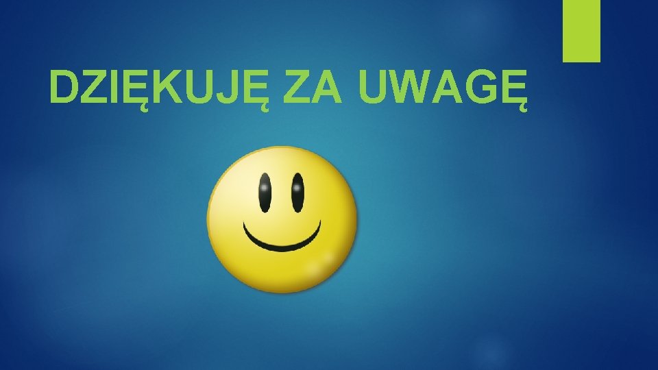 DZIĘKUJĘ ZA UWAGĘ 