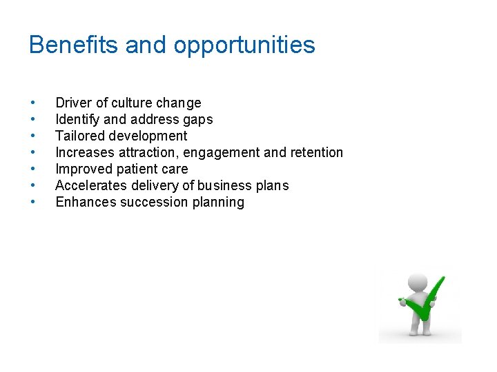 Benefits and opportunities • • Driver of culture change Identify and address gaps Tailored