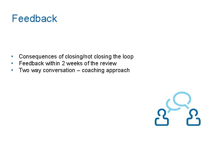 Feedback • Consequences of closing/not closing the loop • Feedback within 2 weeks of