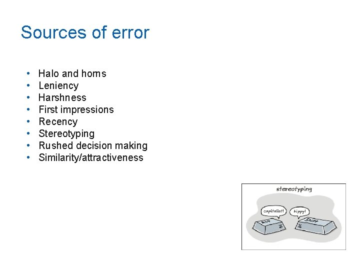 Sources of error • • Halo and horns Leniency Harshness First impressions Recency Stereotyping