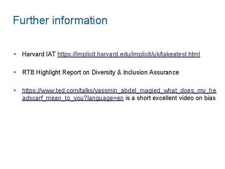 Further information • Harvard IAT https: //implicit. harvard. edu/implicit/uk/takeatest. html • RTB Highlight Report