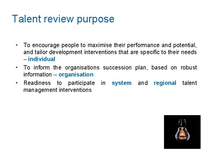 Talent review purpose • To encourage people to maximise their performance and potential, and