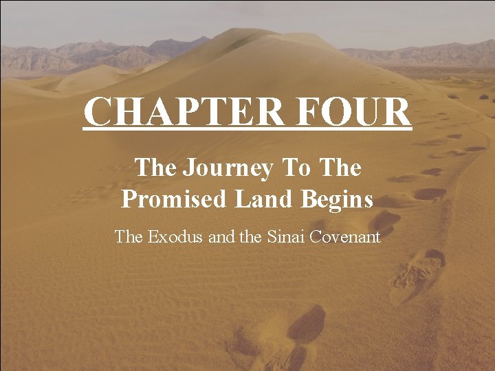 CHAPTER FOUR The Journey To The Promised Land Begins The Exodus and the Sinai