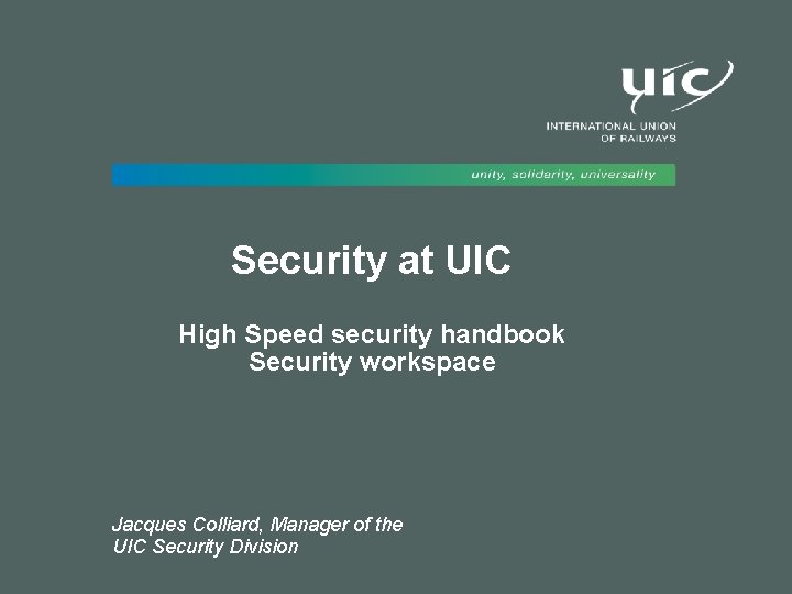 Security at UIC High Speed security handbook Security workspace Jacques Colliard, Manager of the