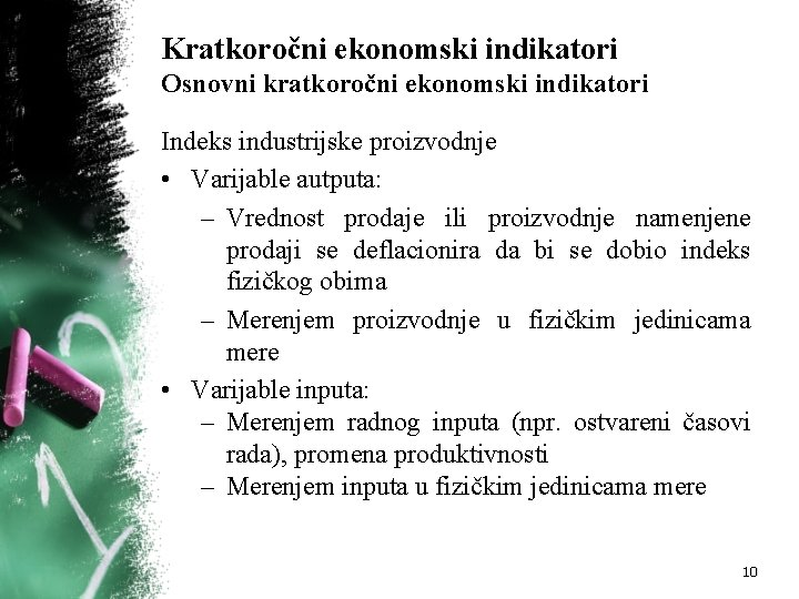 Kratkoročni ekonomski indikatori Osnovni kratkoročni ekonomski indikatori Indeks industrijske proizvodnje • Varijable autputa: – Kratkoročni ekonomski indikatori Osnovni kratkoročni ekonomski indikatori Indeks industrijske proizvodnje • Varijable autputa: –