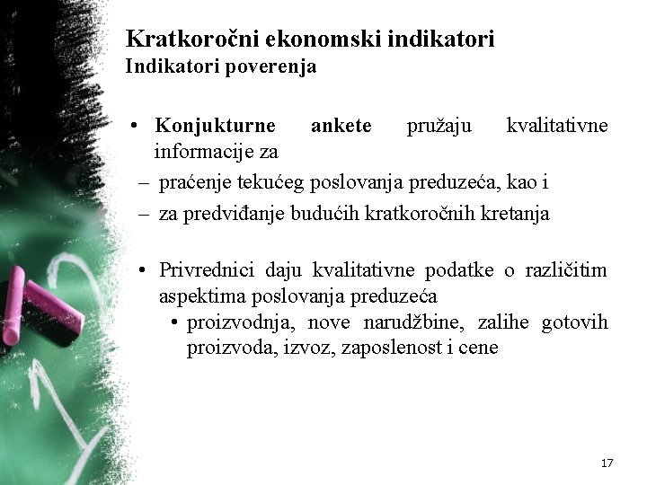 Kratkoročni ekonomski indikatori Indikatori poverenja • Konjukturne ankete pružaju kvalitativne informacije za – praćenje