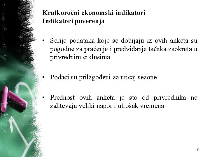 Kratkoročni ekonomski indikatori Indikatori poverenja • Serije podataka koje se dobijaju iz ovih anketa Kratkoročni ekonomski indikatori Indikatori poverenja • Serije podataka koje se dobijaju iz ovih anketa