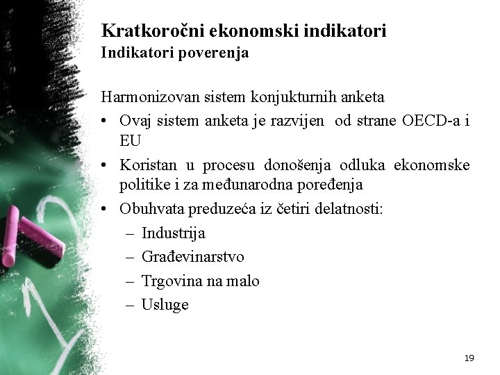 Kratkoročni ekonomski indikatori Indikatori poverenja Harmonizovan sistem konjukturnih anketa • Ovaj sistem anketa je