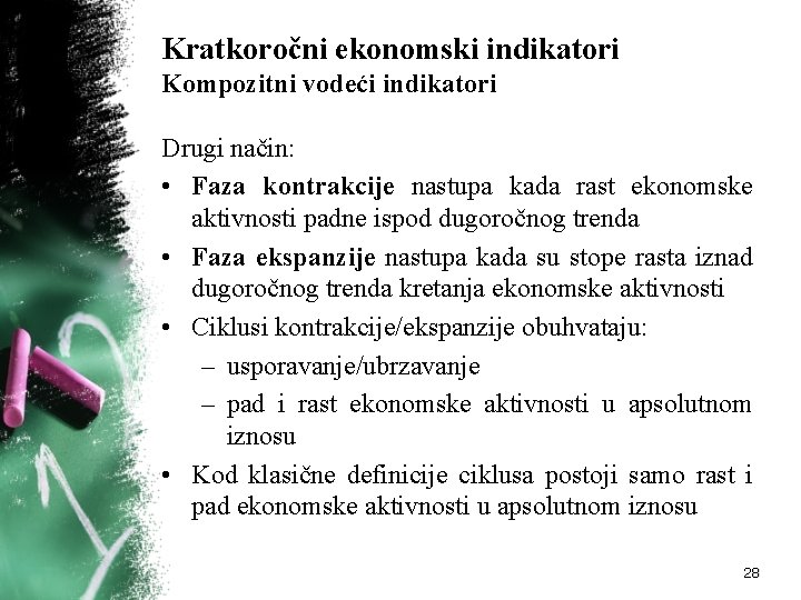 Kratkoročni ekonomski indikatori Kompozitni vodeći indikatori Drugi način: • Faza kontrakcije nastupa kada rast Kratkoročni ekonomski indikatori Kompozitni vodeći indikatori Drugi način: • Faza kontrakcije nastupa kada rast