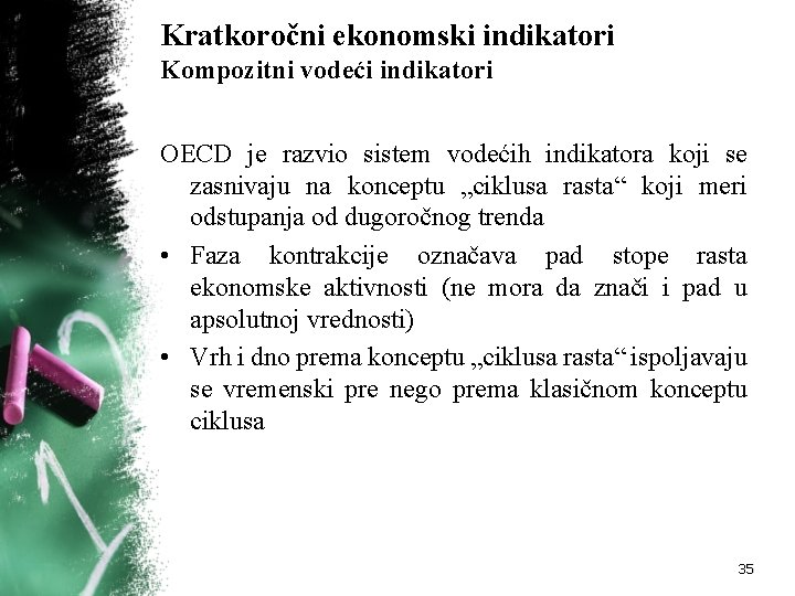 Kratkoročni ekonomski indikatori Kompozitni vodeći indikatori OECD je razvio sistem vodećih indikatora koji se Kratkoročni ekonomski indikatori Kompozitni vodeći indikatori OECD je razvio sistem vodećih indikatora koji se