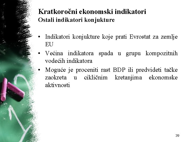 Kratkoročni ekonomski indikatori Ostali indikatori konjukture • Indikatori konjukture koje prati Evrostat za zemlje