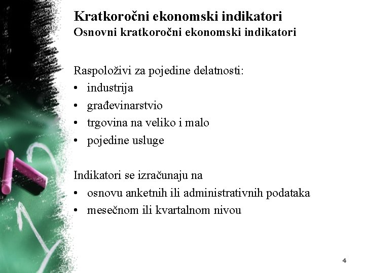 Kratkoročni ekonomski indikatori Osnovni kratkoročni ekonomski indikatori Raspoloživi za pojedine delatnosti: • industrija •