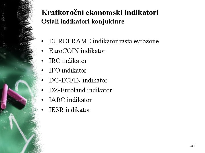 Kratkoročni ekonomski indikatori Ostali indikatori konjukture • • EUROFRAME indikator rasta evrozone Euro. COIN