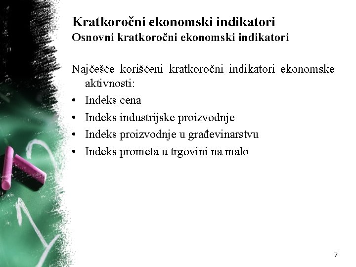 Kratkoročni ekonomski indikatori Osnovni kratkoročni ekonomski indikatori Najčešće korišćeni kratkoročni indikatori ekonomske aktivnosti: •