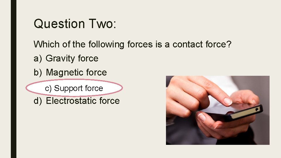 Question Two: Which of the following forces is a contact force? a) b) c)