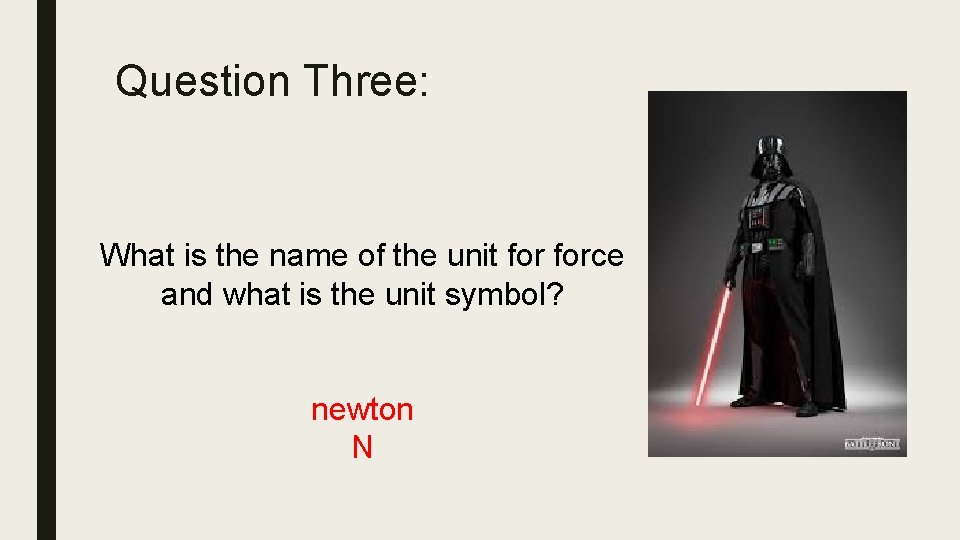 Question Three: What is the name of the unit force and what is the