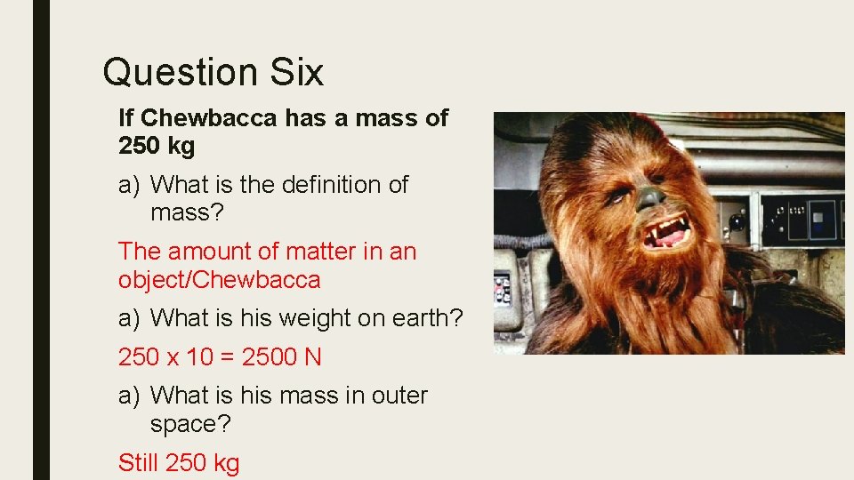 Question Six If Chewbacca has a mass of 250 kg a) What is the