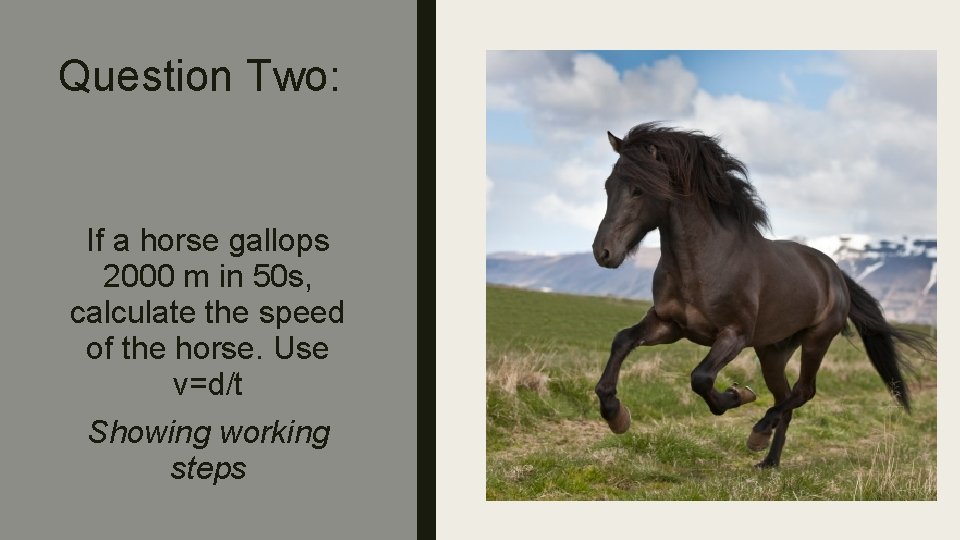 Question Two: If a horse gallops 2000 m in 50 s, calculate the speed