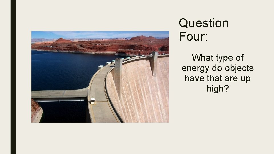 Question Four: What type of energy do objects have that are up high? 