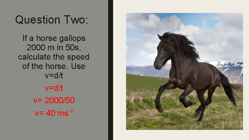 Question Two: If a horse gallops 2000 m in 50 s, calculate the speed