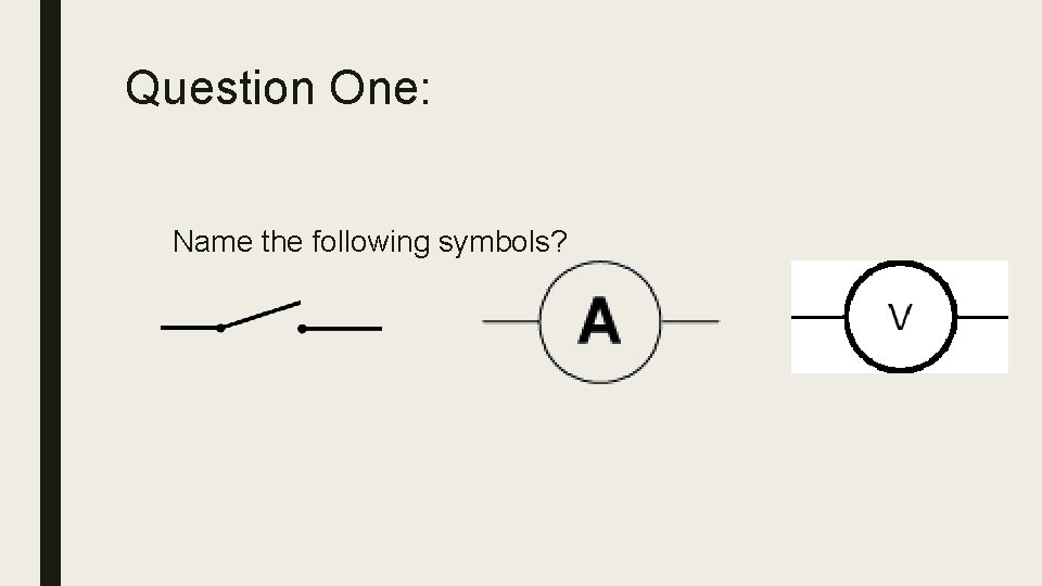 Question One: Name the following symbols? 