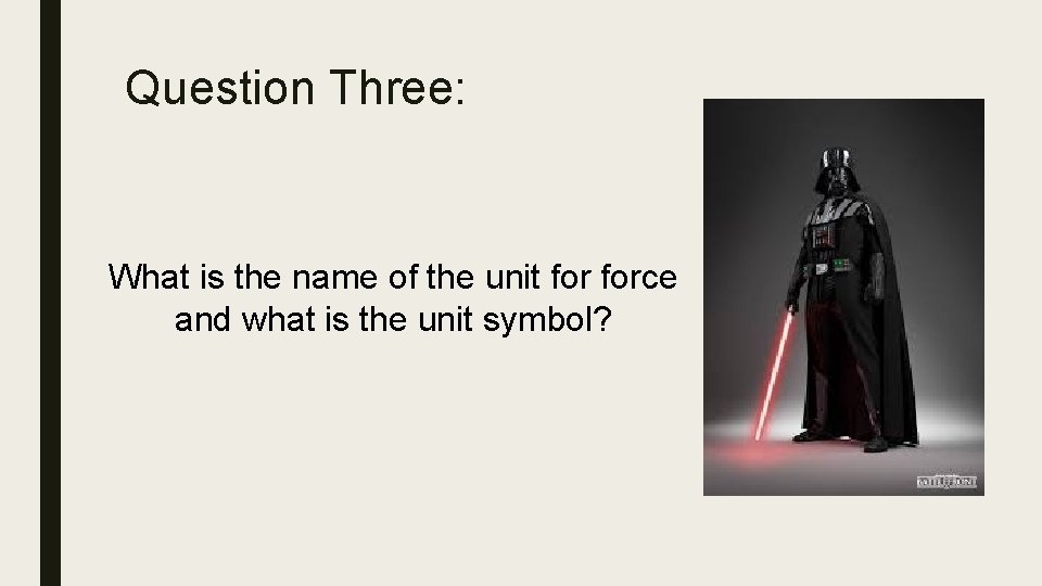 Question Three: What is the name of the unit force and what is the
