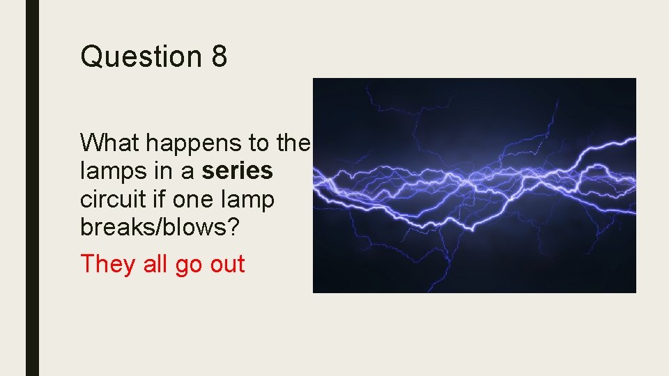 Question 8 What happens to the lamps in a series circuit if one lamp