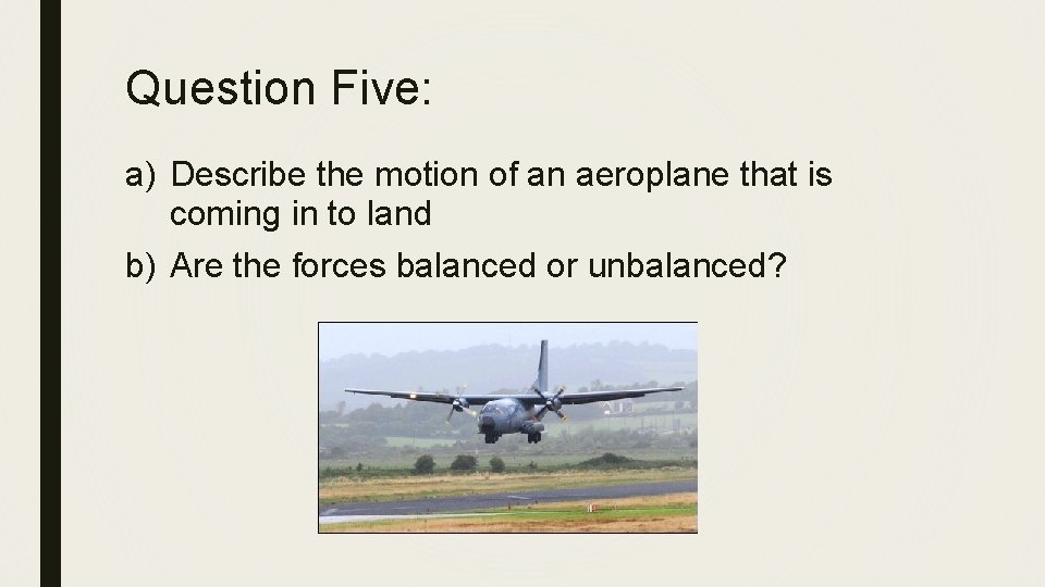 Question Five: a) Describe the motion of an aeroplane that is coming in to