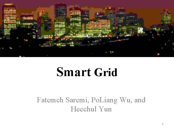 Smart Grid Fatemeh Saremi, Po. Liang Wu, and Heechul Yun 1 