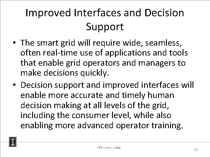 Improved Interfaces and Decision Support • The smart grid will require wide, seamless, often