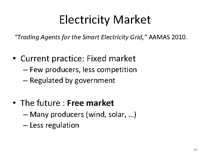 Electricity Market “Trading Agents for the Smart Electricity Grid, ” AAMAS 2010. • Current