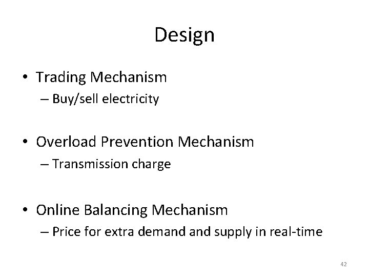 Design • Trading Mechanism – Buy/sell electricity • Overload Prevention Mechanism – Transmission charge