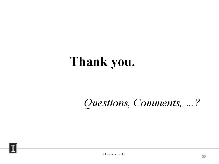 Thank you. Questions, Comments, …? 55 