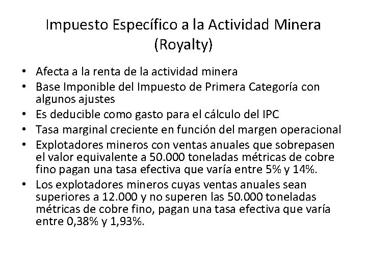 Impuesto Específico a la Actividad Minera (Royalty) • Afecta a la renta de la